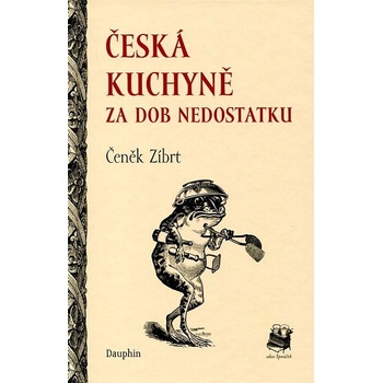 Česká kuchyně za dob nedostatku Čeněk Zíbrt