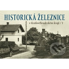 Historická železnice v Královéhradeckém kraji 1 - Zdeněk Štipl, autorů kolektiv