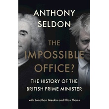 The Impossible Office?: The History of the British Prime Minister Seldon Anthony