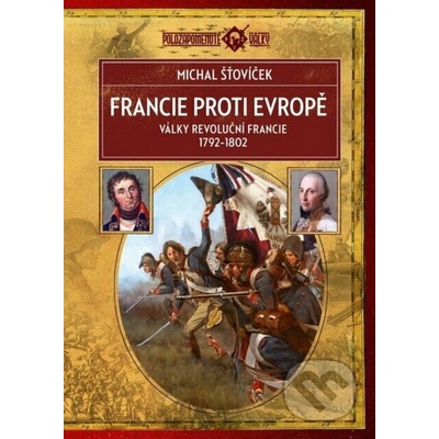 Francie proti Evropě - Války revoluční Francie 1792–1802 Michal Šťovíček