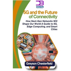 5G and the Future of Connectivity | Greyson Chesterfield (ISBN: 9798312668759)