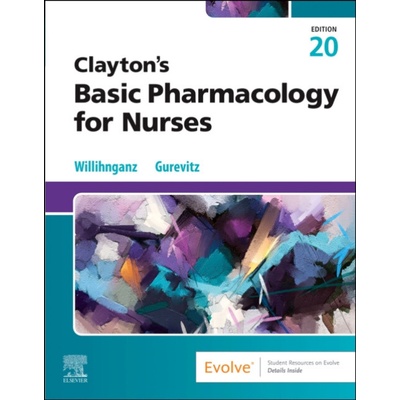 Clayton's Basic Pharmacology for Nurses - Willihnganz, Michelle J., MS, RN, CNE RCTC Nursing Instructor, Rochester Community and Technical College, Rochester, Minnesota, USA a Gurevitz, Samuel L., P