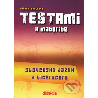 Testami k maturite Slovenský jazyk a literatúra 2. vydanie - Renáta Lukačková, Beata Solčanská