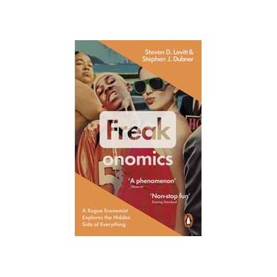Freakonomics:A Rogue Economist Explores - S. D. Levitt, S. J. Dubner