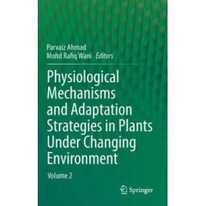 Physiological Mechanisms and Adaptation Strategies in Plants Under Changing Environment | Parvaiz Ahmad, Mohd Rafiq Wani (2014)