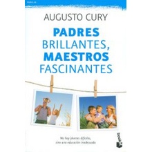 Padres brillantes, maestros fascinantes: no hay jóvenes difíciles, sino una educación inadecuada AUGUSTO CURY