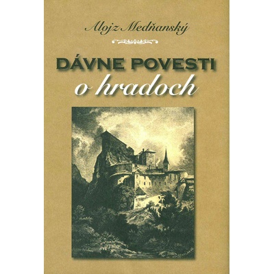Dávne povesti o hradoch - Alojz Medňanský