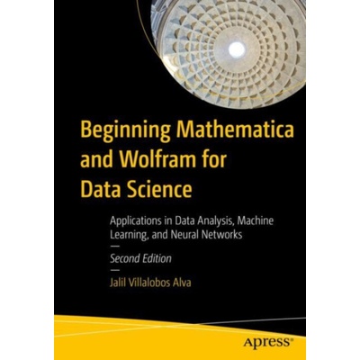 Beginning Mathematica and Wolfram for Data Science - Villalobos Alva, Jalil