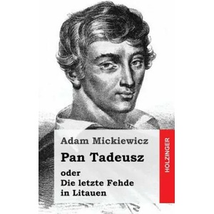 Pan Tadeusz oder Die letzte Fehde in Litauen | Adam Mickiewicz (ISBN: 9781482654974)