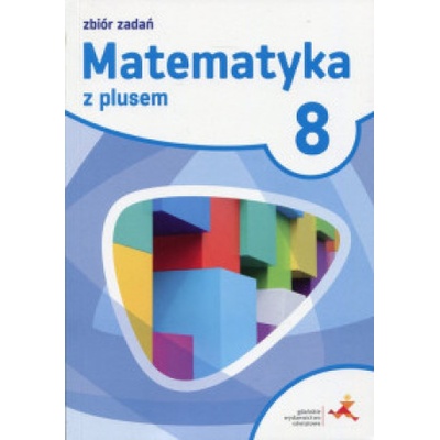 Matematyka SP 8 Z plusem Zbiór zadań w.2018 GWO