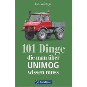 101 Dinge, die man über UNIMOG wissen muss | Carl-Heinz Vogler (ISBN: 9783964530578)