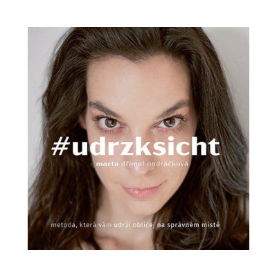 Udržksicht - Metoda, která vám udrží obličej na správném místě | Ondráčková Marta Dřímal