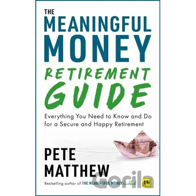 The Meaningful Money Retirement Guide - Pete Matthew