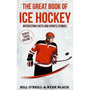The Great Book of Ice Hockey: Interesting Facts and Sports Stories | Bill O'Neill, Ryan Black (ISBN: 9781543105759)