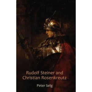 Rudolf Steiner and Christian Rosenkreutz | Peter Selg (ISBN: 9780880106603)
