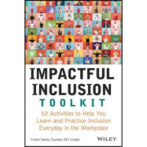 Impactful Inclusion Toolkit - 52 Activities to Help You Learn and Practice Inclusion Every Day in the Workplace | Steele, Yvette (ISBN: 9781119930204)