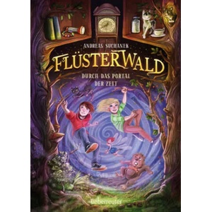 Flüsterwald - Durch das Portal der Zeit: Ausgezeichnet mit dem LovelyBooks-Leserpreis 2021: Kategorie Kinderbuch (Flüsterwald, Staffel I, Bd. 3) | Herrn Timo Grubing (ISBN: 9783764152123)