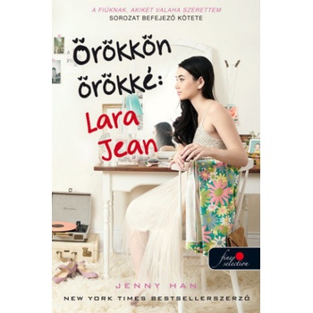 Örökkön örökké - Lara Jean - A fiúknak, akiket valaha szerettem 3.
