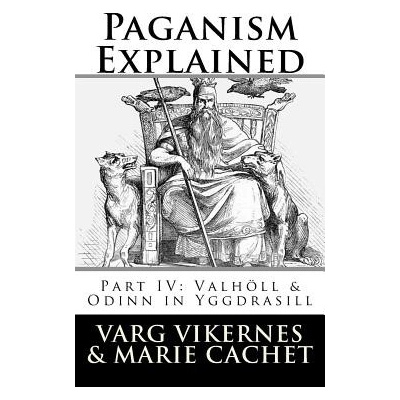 Paganism Explained, Part IV: Valholl & Odinn in Yggdrasill Vikernes VargPaperback