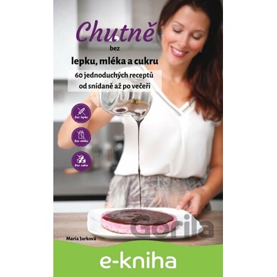 Chutně bez lepku, mléka a cukru - Mária Jurková