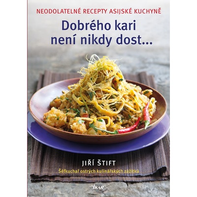 Dobrého kari není nikdy dost - Neodolatelné recepty asijské kuchyně - Jiří Štift
