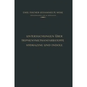 Untersuchungen UEber Triphenylmethanfarbstoffe Hydrazine Und Indole | Emil Fischer, M. Bergmann (ISBN: 9783642519178)