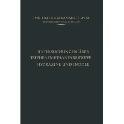 Untersuchungen UEber Triphenylmethanfarbstoffe Hydrazine Und Indole | Emil Fischer, M. Bergmann