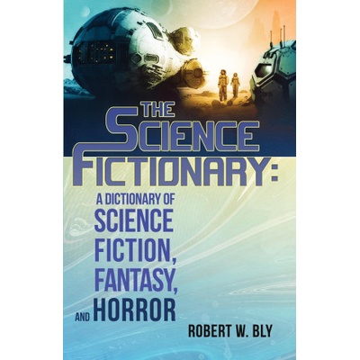 The Science Fictionary: A Dictionary of Science Fiction, Fantasy, and Horror