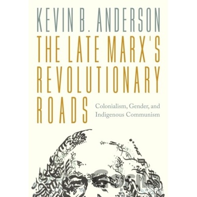 The Late Marx’s Revolutionary Roads - Kevin B. Anderson