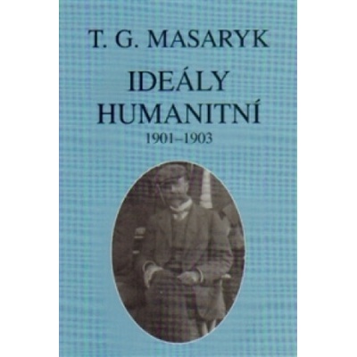 Ideály humanitní a texty z let 1901-1903 - Garrigue Masaryk Tomáš