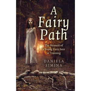 Fairy Path, A - The Memoir of a Young Fairy Seer in Training | Daniela Simina (ISBN: 9781803414027)