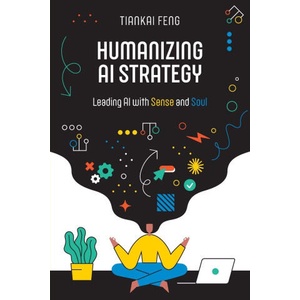 Humanizing AI Strategy | Tiankai Feng (2025)