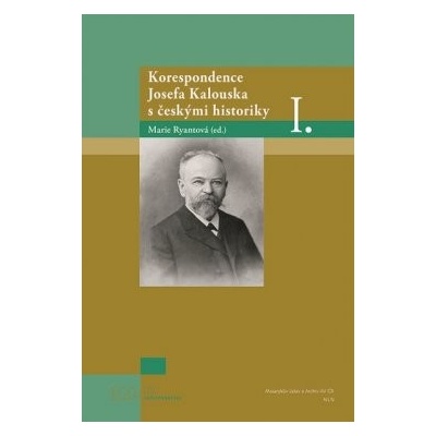 Korespondence Josefa Kalouska s českými historiky I.