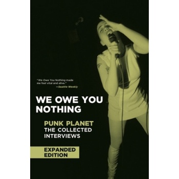 We Owe You Nothing: Expanded Edition: Punk Planet: The Collected Interviews | Daniel Sinker