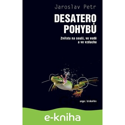 Desatero pohybů - Zvířata na souši, ve vodě a ve vzduchu - Jaroslav Petr