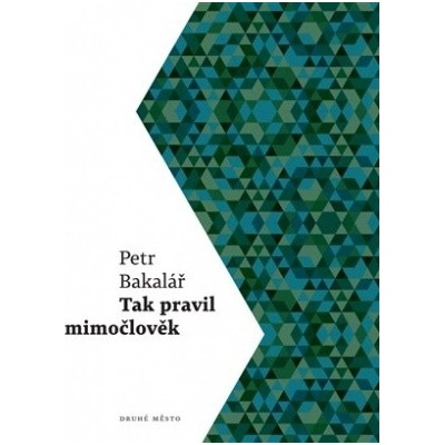 Tak pravil mimočlověk - Petr Bakalář
