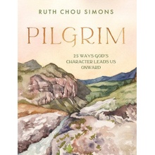 Pilgrim: 25 Ways Gods Character Leads Us Onward Simons Ruth Chou