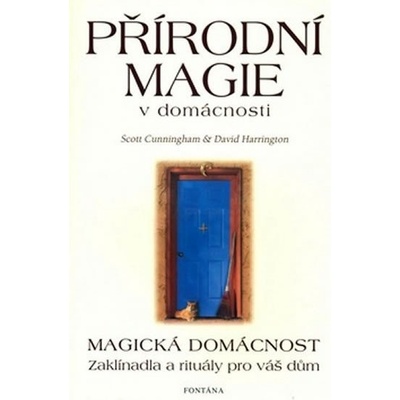 Přírodní magie v domácnosti - Magická domácnost - Zaklínadla a rituály pro váš dům - Scott Cunningham