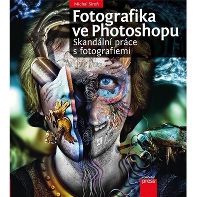 Fotografika ve Photoshopu: Skandální práce s fotografiemi Michal Siroň