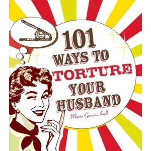 101 Ways to Torture Your Husband | Maria Garcia-Kalb (ISBN: 9781605500102)