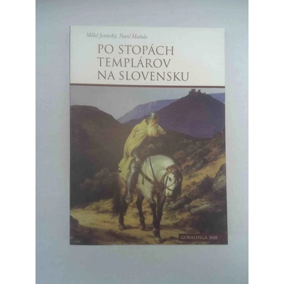 Po stopách templárov na Slovensku - Miloš Jesenský, Pavol Matula