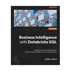 Business Intelligence with Databricks SQL | Vihag Gupta (ISBN: 9781803235332)