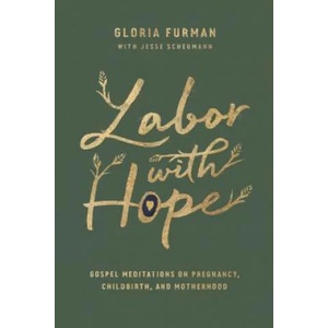 Labor with Hope | Gloria Furman, Jesse Scheumann (ISBN: 9781433563072)