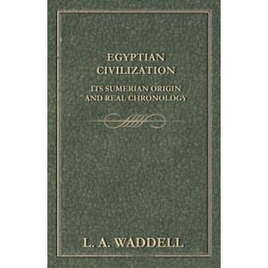 Egyptian Civilization Its Sumerian Origin and Real Chronology | L. A. Waddell (ISBN: 9781447402305)
