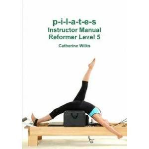 p-i-l-a-t-e-s Instructor Manual Reformer Level 5 (ISBN: 9781447723783)