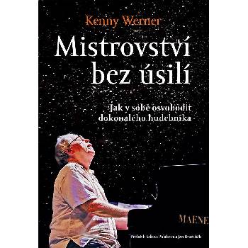 Mistrovství bez úsilí - Jak v sobě osvobodit dokonalého hudebníka - Kenny Werner