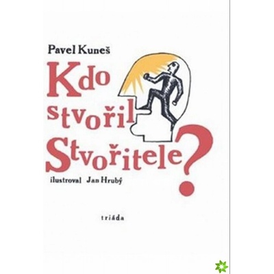 Kdo stvořil Stvořitele - Pavel Kuneš