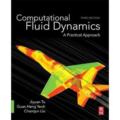 Computational Fluid Dynamics - A Practical Approach Tu Jiyuan RMIT University Australia University of New South Wales Australia Tsinghua University P.R. ChinaPaperback / softback