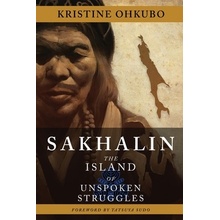 Sakhalin: The Island of Unspoken Struggles Ohkubo KristinePaperback