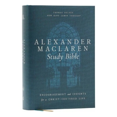 Alexander Maclaren Study Bible: Encouragement and Insights for a Christ-Centered Life (NKJV, Hardcover, Comfort Print) - Thomas Nelson
